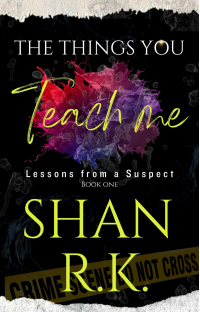 The Things You Teach Me : Best Friends to Lovers Triangle of Seduction, Lies and Secrets (Lessons From A Suspect Book 1) - Published on Feb, 2023