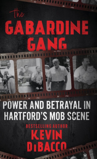 THE GABARDINE GANG: Power and Betrayal in Hartford's Mob Scene