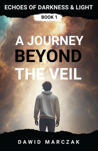 A Journey Beyond The Veil (Echoes of Darkness and Light Book 1)