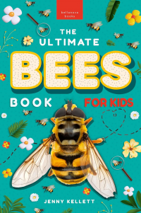 Bees The Ultimate Book: Discover the Amazing World of Bees: Facts, Photos, and Fun for Kids (Animal Books for Kids)