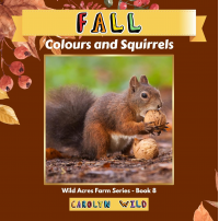 Fall: Colours and Squirrels (Wild Acres Farm Series Book 8) - Published on Oct, 2023