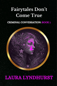 Fairytales Don't Come True: Volume 1 of the Criminal Conversation trilogy