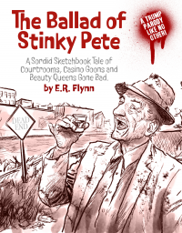 The Ballad of Stinky Pete: A Sordid Sketchbook Tale of Courtrooms, Casino Goons, and Beauty Queens Gone Bad