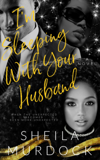 I'm Sleeping With Your Husband: An African American Urban Fiction Romance Suspense Mystery Cheating Black Billionaire Boss Marriage Affair Standalone