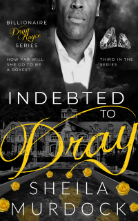 Indebted to Dray: An African American Black Billionaire Romance Suspense Urban Fiction Series: Billionaire Dray Royce Series #3 - Published on Jan, 2019