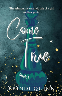Come True: The reluctantly romantic tale of a girl and her genie