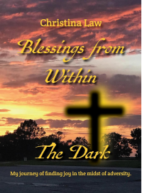 Blessings From Within The Dark: My journey of Finding Joy in the Midst of Adversity.