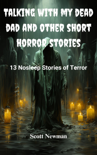 Talking With My Dead Dad and Other Short Horror Stories: 13 Nosleep Stories of Terror