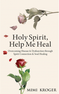 Holy Spirit, Help Me Heal: Overcoming Disease & Dysfunction through Spirit Connection & Soul Healing