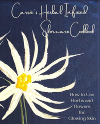 Carrie's Herbal Infused Skincare Cookbook: How to Use Herbs and Flowers for Glowing Skin - Published on Oct, 2022