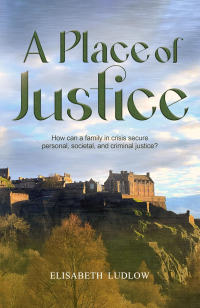 A Place of Justice: How can a family in crisis secure personal, societal, and criminal justice?