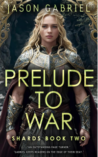 Prelude To War: Shards Book Two (The Shards Trilogy 2)