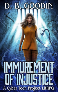 Immurement of Injustice: A Cyber Teen Project Fantasy LitRPG Adventure - Published on Aug, 2022