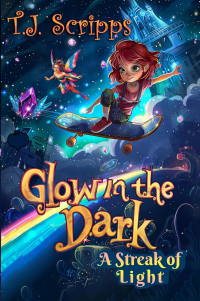 Glow in the Dark: A Streak of Light (A fantasy adventure about courage, light, and a girl's quest to protect the world from darkness for kids 8-10)