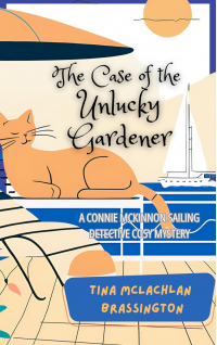 The Case of the Unlucky Gardener: A Connie McKinnon Sailing Detective Cosy Mystery (Connie McKinnon Sailing Detective Cosy Mysteries Book 1) - Published on Nov, 2022