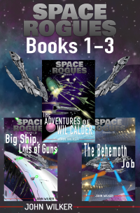 Space Rogues Omnibus One (Books 1-3): The Epic Adventures of Wil Calder Space Smuggler, Big Ship, Lots of Guns, and The Behemoth Job - Published on May, 2019