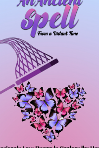 An Ancient Spell From a Distant Time: Passionate Love Poems To Capture The Heart