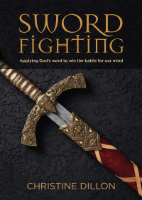 Sword Fighting: Applying God's word to win the battle for our mind