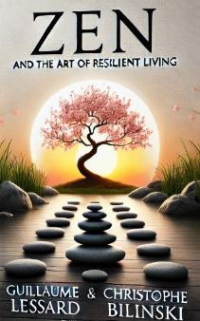 Zen and the Art of Resilient Living: A Guide to Thriving Through Life’s Challenges with Mindfulness and Strength