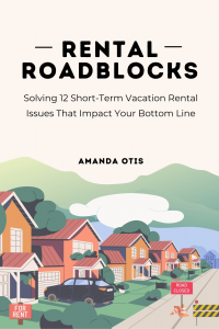 Rental Roadblocks : Solving 12 Short-Term Vacation Rental Issues That Impact Your Bottom Line