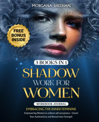 Shadow Work for Women: Embracing the Inner Feminine - Workbook Journal - Empowering Women to Achieve Self-acceptance - Unveil Your Authenticity and Reveal Inner Strength (Healing Series)