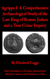 Agrippa I: A Comprehensive Archaeological Study of the Last King of Roman Judaea and a True Crime Inquiry - Published on Jan, 1970