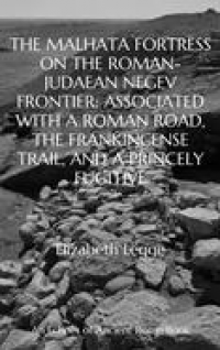 The Malhata Fortress on the Roman-Judaean Negev Frontier: Associated with a Roman Road, the Frankincense Trail, and a Princely Fugitive (The Herods: A Reappraisal of a Misunderstood Dynasty) - Published on Jan, 1970