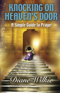 Knocking On Heaven's Door: A Simple Guide To Prayer: 2