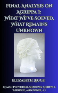 Final Analysis on Agrippa I: What We've Solved, What Remains Unknown - Published on May, 2024