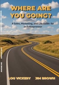 WHERE ARE YOU GOING?: A Sales, Marketing, and Life Guide for an Entrepreneur