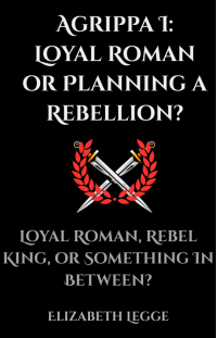 Agrippa I: Loyal Roman or Planning a Rebellion?