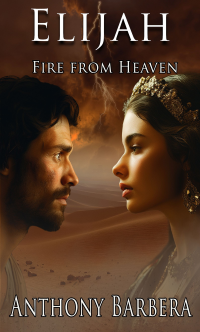 Elijah: Fire From Heaven : A Biblical Historical Novel: Book Two of Mighty Men & Women of the Bible (Mighty Men and Women of the Bible)