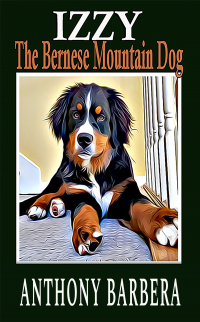 Izzy the Bernese Mountain Dog: A Story for Everyone (Adventures of Izzy)