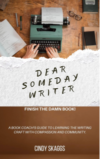 Dear Someday Writer: Finish the Damn Book! (Dear Writer)