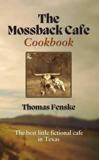 The Mossback Cafe Cookbook: The Best Little Fictional Cafe In Texas