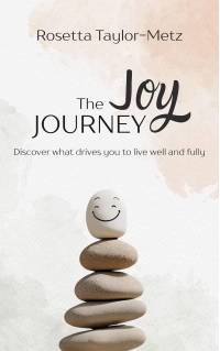 The Joy Journey: Discover What Drives You to Live Well and Fully