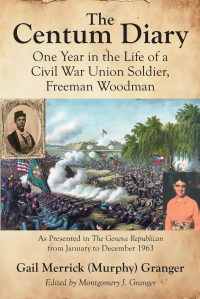 The Centum Diary: One Year in the Life of a Civil War Union Soldier, Freeman Woodman, As Presented in the Geneva Republican from January to December 1963