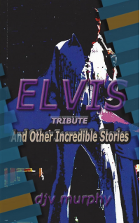 Elvis Tribute: And Other Incredible Stories