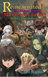 Reincarnated in a Fantasy World with Murderous Intent: Book 13: The Alliance Lands