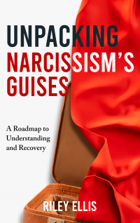 Unpacking Narcissism's Guises: A Roadmap to Understanding and Recovery (Mental Health for Everyday Warriors)