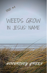 DND #4 Weeds Grow-In Jesus' Name