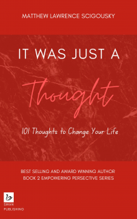 It Was Just A Thought: 101 Thoughts to Change Your Life (An Empowering Perspective Book 2)