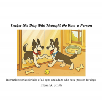 Tucker the Dog Who Thought He Was a Person: Interactive stories for kids of all ages & adults who have passion for dogs