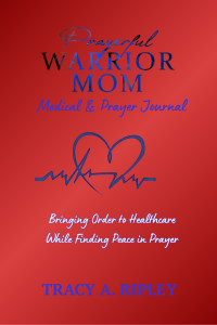 Prayerful Warrior Mom Medical & Prayer Journal: Bringing Order to Healthcare While Finding Peace in Prayer