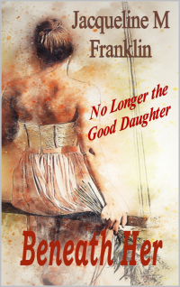 Beneath Her: No Longer the Good Daughter