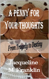 A Penny For Your Thoughts: Tragedy to Destiny....