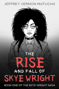 The Rise and Fall of Skye Wright: Book One of Two of the Skye Wright Saga