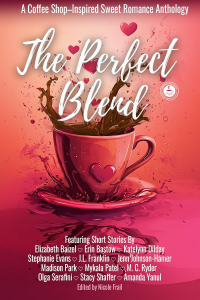 The Perfect Blend: A Coffee Shop-Inspired Sweet Romance Anthology (&You Anthologies)