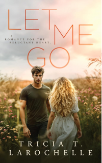 Let Me Go: A Gripping Second- Chance Contemporary Romance