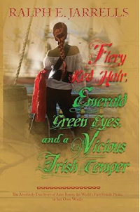 Fiery Red Hair, Emerald Green Eyes and a Vicious Irish Temper: The Absolutely True Story of the World's First Female Pirate